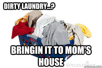 Meme of basket of dirty laundry with caption of "Dirty laundry? Bringing it to Mom's house."