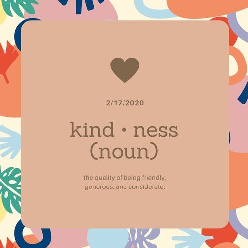 kindness defined as a noun - the quality of being friendly, generous, and considerate.